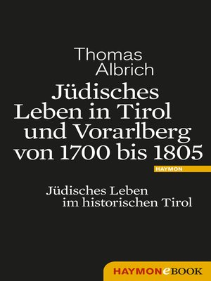 cover image of Jüdisches Leben in Tirol und Vorarlberg von 1700 bis 1805
